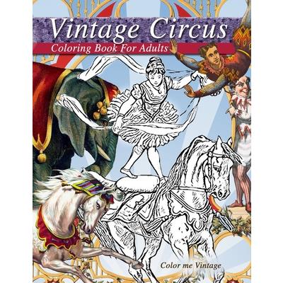 Vintage circus performers full of fun and laughs.. A distressing vintage circus coloring book for adults relaxation
