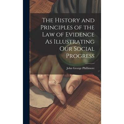 The History and Principles of the Law of Evidence As Illustrating Our Social Progress