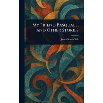 My Friend Pasquale, and Other Stories