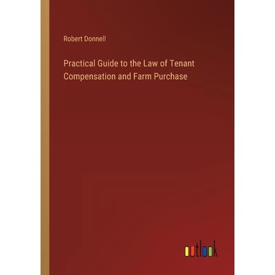 Practical Guide to the Law of Tenant Compensation and Farm Purchase