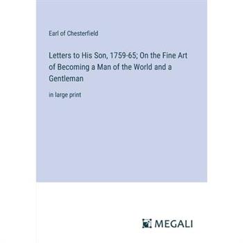 Letters to His Son, 1759-65; On the Fine Art of Becoming a Man of the World and a Gentleman