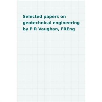 Selected Papers on Geotechnical Engineering by P R Vaughan, Freng