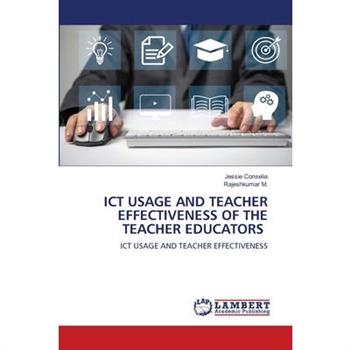 ICT Usage and Teacher Effectiveness of the Teacher Educators