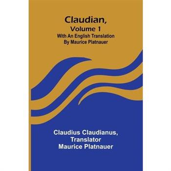 Claudian, Volume 1; With An English Translation By Maurice Platnauer