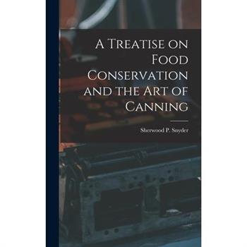 A Treatise on Food Conservation and the art of Canning