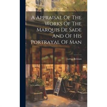 A Appraisal Of The Works Of The Marquis De Sade And Of His Portrayal Of Man