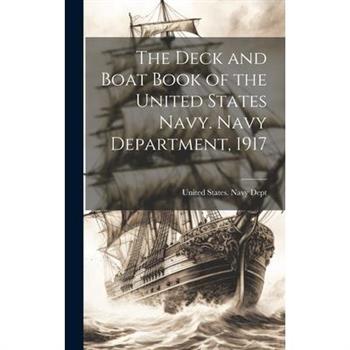 The Deck and Boat Book of the United States Navy. Navy Department, 1917