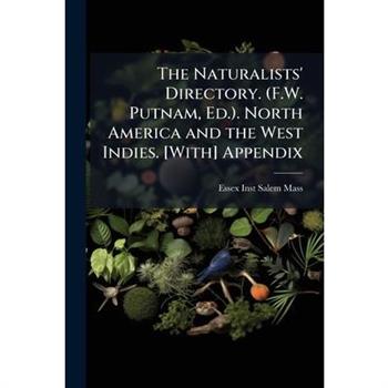 The Naturalists' Directory. (F.W. Putnam, Ed.). North America and the West Indies. [With] Appendix