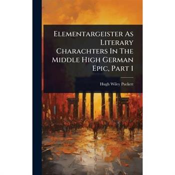 Elementargeister As Literary Charachters In The Middle High German Epic, Part 1
