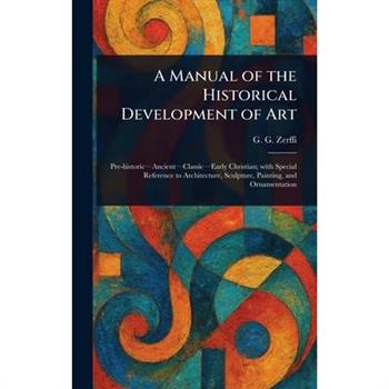 A Manual of the Historical Development of Art