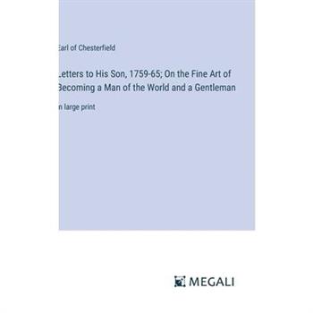 Letters to His Son, 1759-65; On the Fine Art of Becoming a Man of the World and a Gentleman