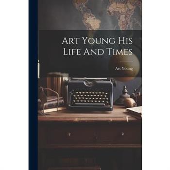 Art Young His Life And Times