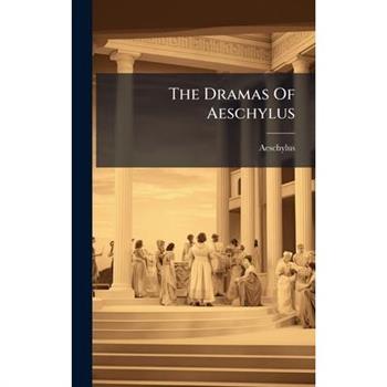 The Dramas Of Aeschylus