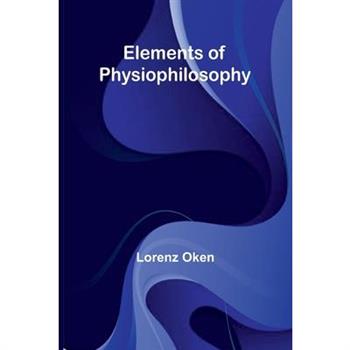 Elements Of Physiophilosophy