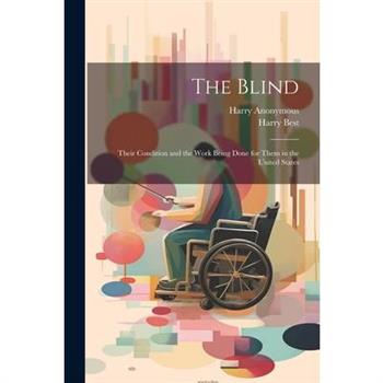 The Blind; Their Condition and the Work Being Done for Them in the United States