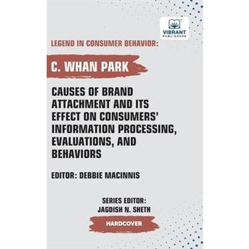 Causes of Brand Attachment and Its Effect on Consumers' Information Processing, Evaluations, and Behaviors