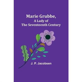 Marie Grubbe, a Lady of the Seventeenth Century