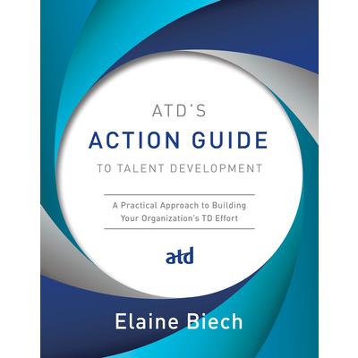 ATD`s Action Guide to Talent Development