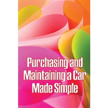 Purchasing and Maintaining a Car Made Simple