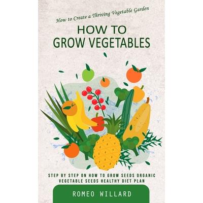 How to Grow Vegetables