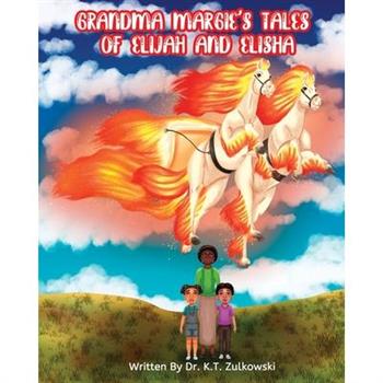 Grandma Margie’s Tales of Elijah and Elisha