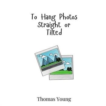 To Hang Photos Straight or Tilted