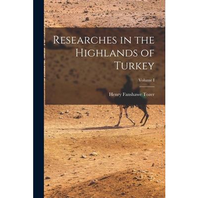 Researches in the Highlands of Turkey; Volume I