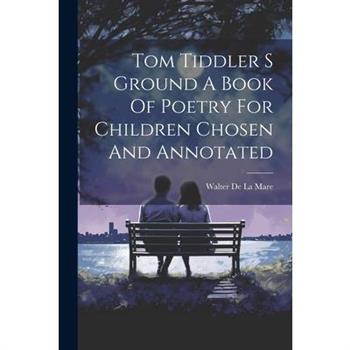 Tom Tiddler S Ground A Book Of Poetry For Children Chosen And Annotated