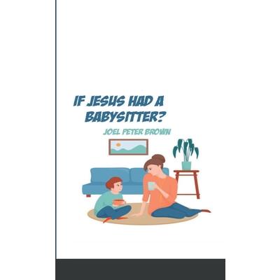 What If Jesus had a Babysitter?