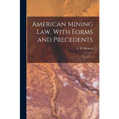 American Mining law, With Forms and Precedents