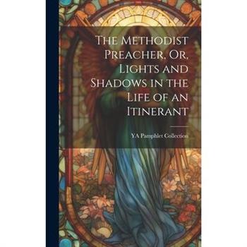 The Methodist Preacher, Or, Lights and Shadows in the Life of an Itinerant