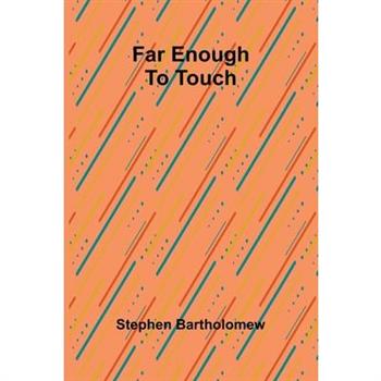 Far enough to touch