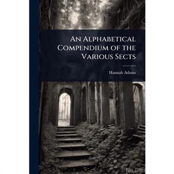An Alphabetical Compendium of the Various Sects
