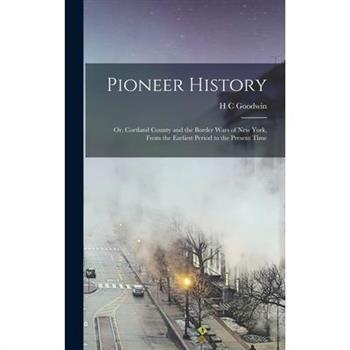 Pioneer History; or, Cortland County and the Border Wars of New York, From the Earliest Period to the Present Time