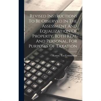 Revised Instructions To Be Observed In The Assessment And Equalization Of Property, Both Real And Personal, For Purposes Of Taxation