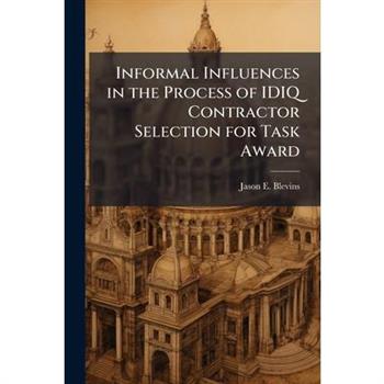 Informal Influences in the Process of IDIQ Contractor Selection for Task Award