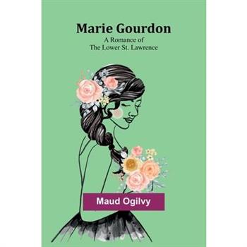 Marie Gourdon; A Romance of the Lower St. Lawrence