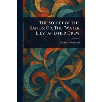 The Secret of the Sands; Or, The "Water Lily" and Her Crew