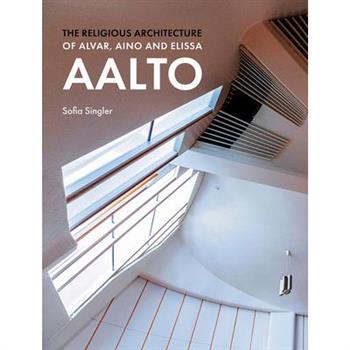 The Religious Architecture of Alvar, Aino and Elissa Aalto