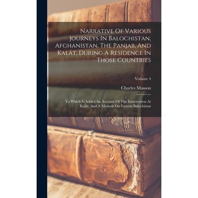 Narrative Of Various Journeys In Balochistan, Afghanistan, The Panjab, And Kal璽t, During A Residence In Those Countries