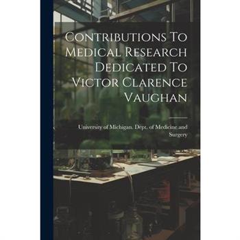 Contributions To Medical Research Dedicated To Victor Clarence Vaughan