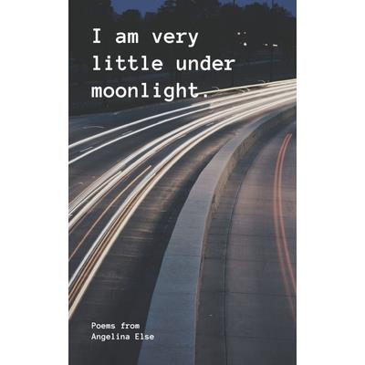 I am very little under moonlight.