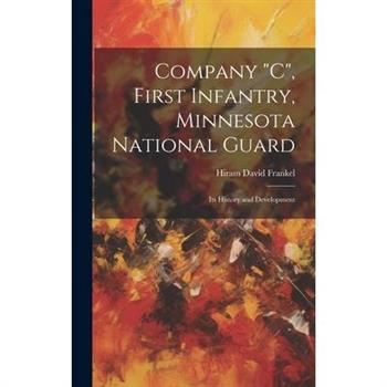 Company "C", First Infantry, Minnesota National Guard; its History and Development