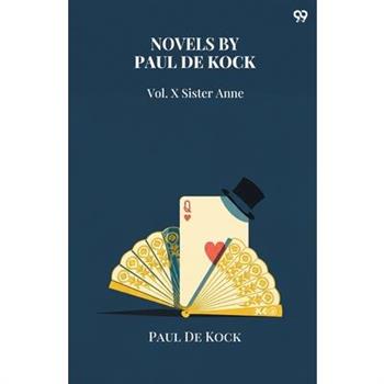 Novels By Paul De Kock Vol. X Sister Anne
