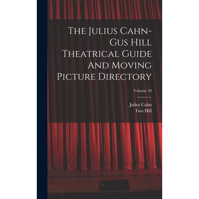 The Julius Cahn-gus Hill Theatrical Guide And Moving Picture Directory; Volume 10