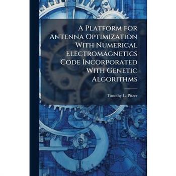 A Platform for Antenna Optimization With Numerical Electromagnetics Code Incorporated With Genetic Algorithms