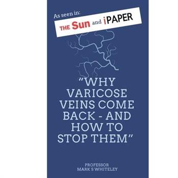 Why Varicose Veins Come Back - and How to Stop Them
