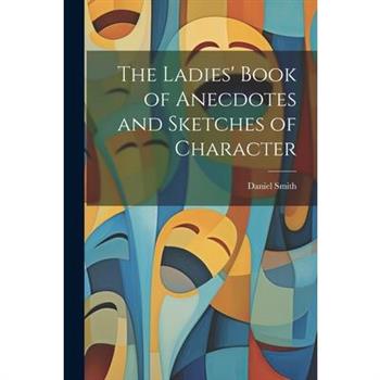 The Ladies' Book of Anecdotes and Sketches of Character
