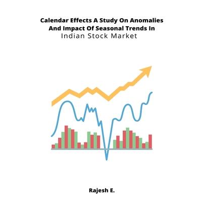 Calendar Effects A Study On Anomalies And Impact Of Seasonal Trends In Indian Stock Market