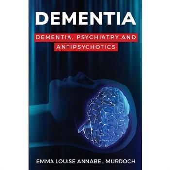 Dementia, Psychiatry and Antipsychotics